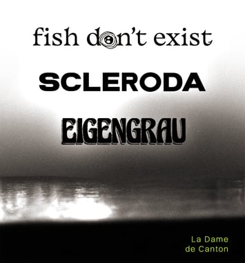 Fish Don't Exist x Scleroda x Eigengrau