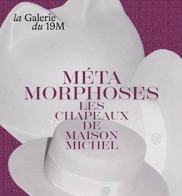 Métamorphoses les Chapeaux de Maison Michel