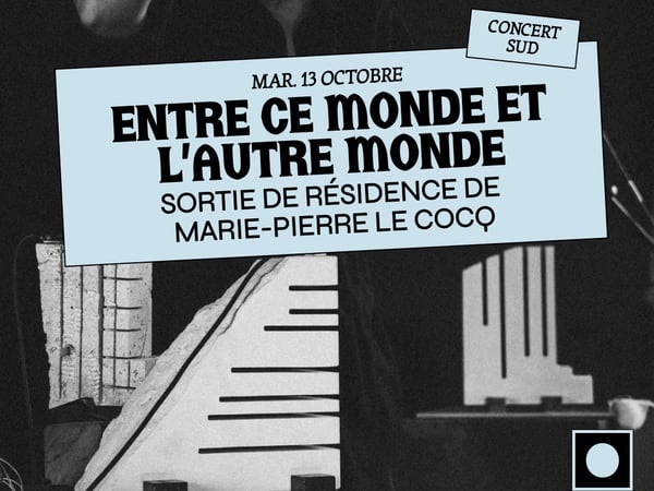 Entre ce monde et l’autre monde - résidence de Marie-Pierre Le Cocq