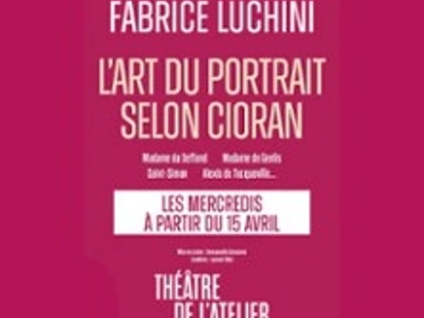 Fabrice Luchini - L'Art du Portrait Selon Cioran - Théâtre de l'Atelier, Paris